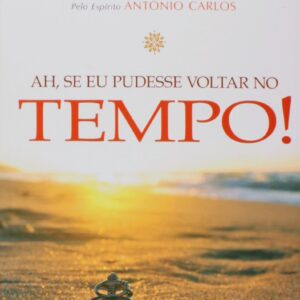 Ah, Se Eu Pudesse Voltar No Tempo