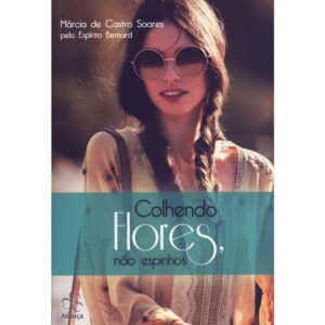 Colhendo Flores, Não Espinhos