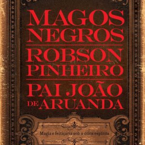 Magos Negros: Magia e Feitiçaria sob a Ótica Espírita
