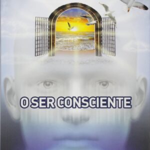 O Ser Consciente – Série Psicológica Volume 5