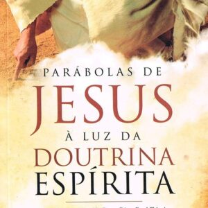 Parábolas de Jesus à Luz da Doutrina Espírita – Volume 1