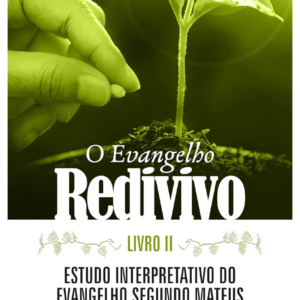 O Evangelho Redivivo: Estudo Interpretativo Do Evangelho Segundo Mateus - Livro II