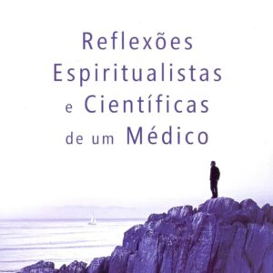 Reflexões Espiritualistas e Científicas de um Médico