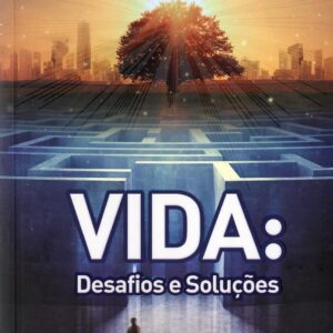 Vida: Desafios e Soluções – Série Psicológica Volume 8