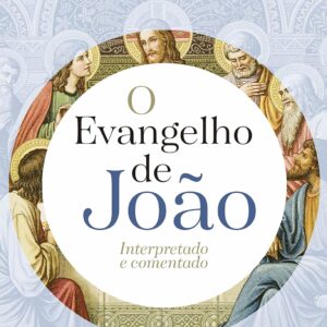 O Evangelho de João – Volume 1: Interpretado e Comentado