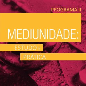 Mediunidade: Estudo e Prática - Programa II