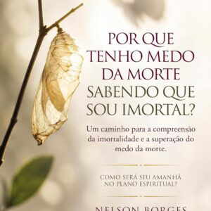 Por Que Tenho Medo da Morte Sabendo Que Sou Imortal?